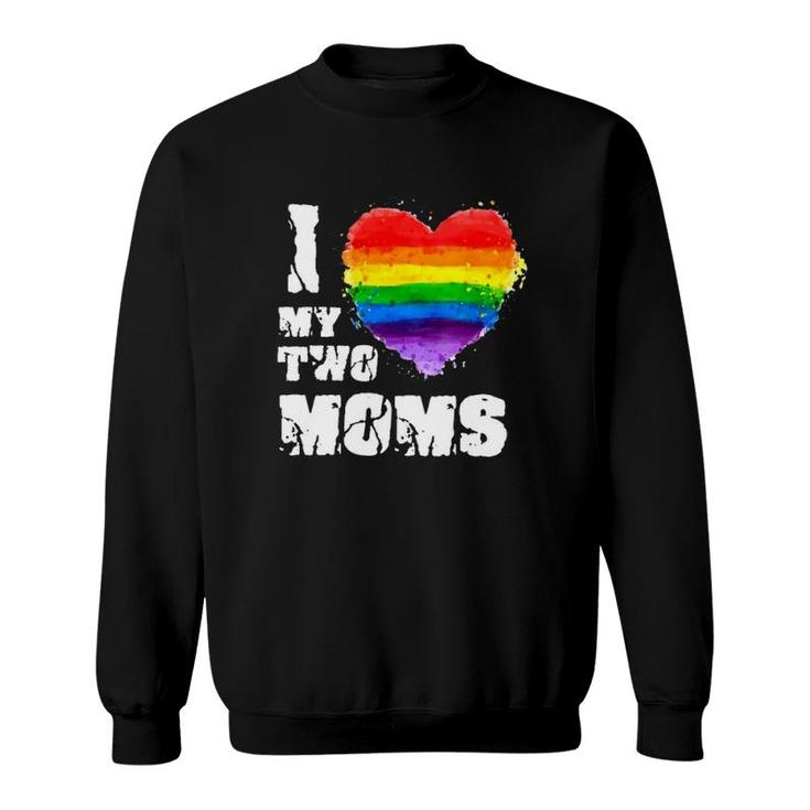 I Love My Two Moms Mother’S Day Gift Lgbt Rainbow Heart Sweatshirt