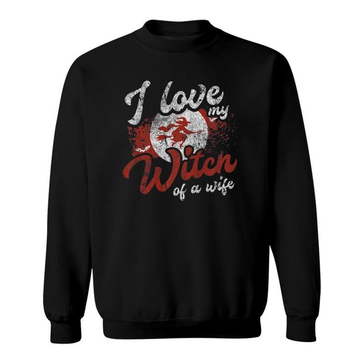 I Love My Witch Of A Wife Husband Costume Distressed Sweatshirt