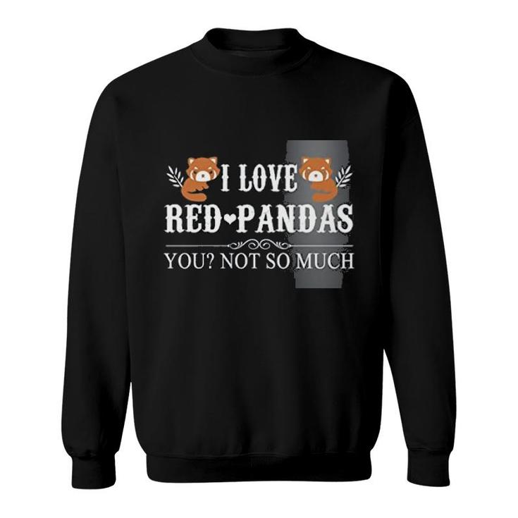 I Love Red Panda Quote And You Sweatshirt