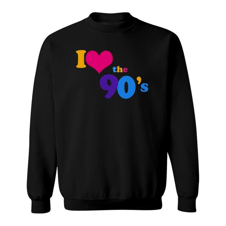 I Love The 90S Nineties Retro Gift Sweatshirt