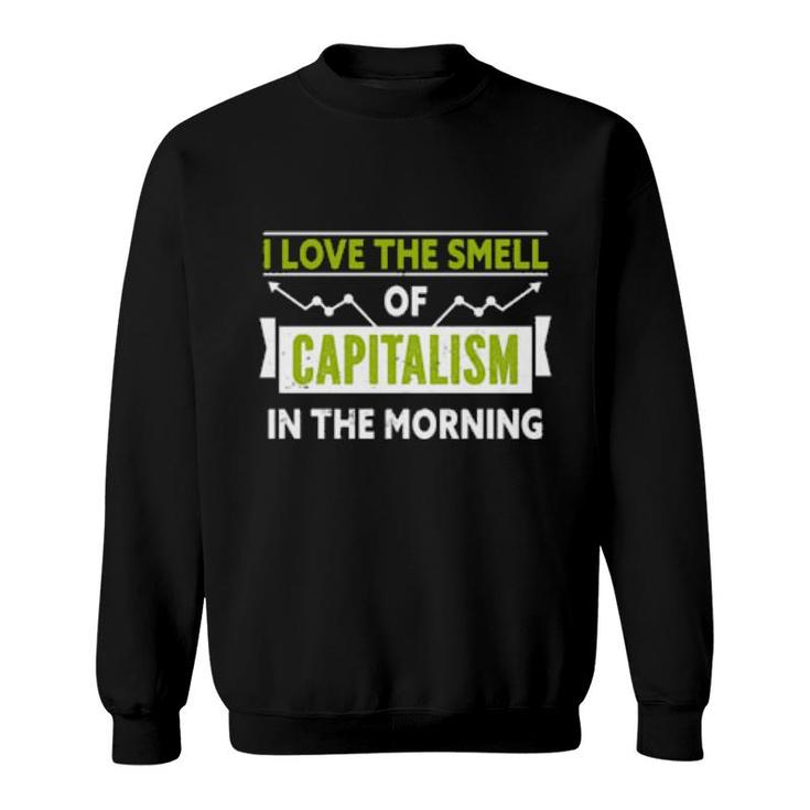 I Love The Smell Of Capitalism In The Morning  Sweatshirt