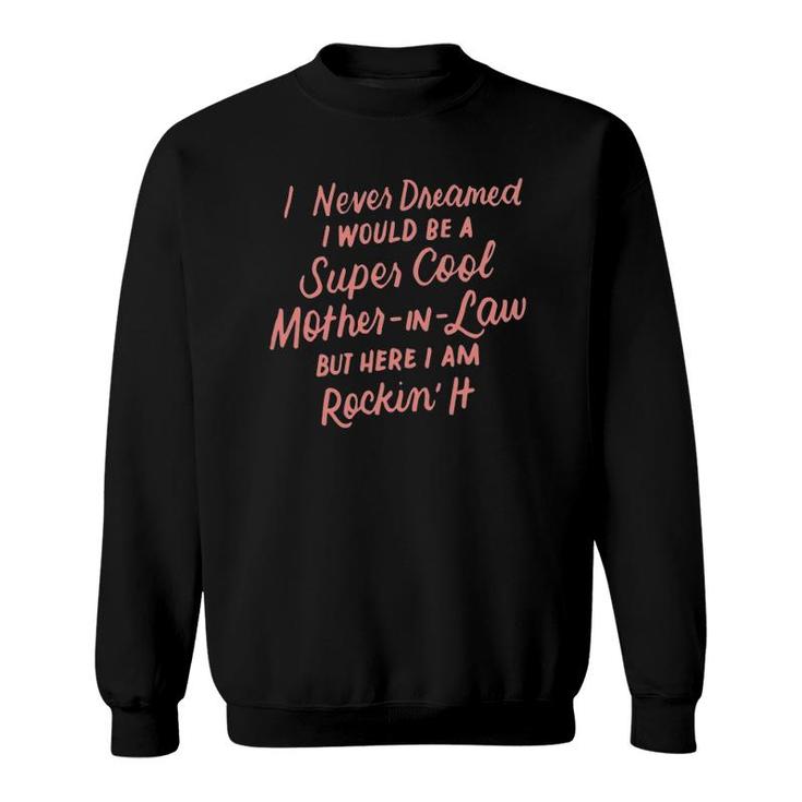 I Never Dreamed I Would Be A Super Cool Mother In Law Gift Sweatshirt