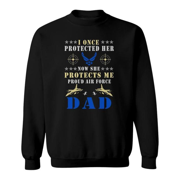 I Once Protected Her Proud Us Air Force Dad Sweatshirt