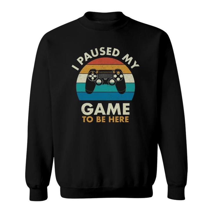 I Paused My Game To Be Here Vintage Gaming Sweatshirt