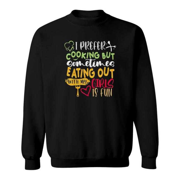 I Prefer Cooking But Eating Out With My Girls Is Fun Lesbian Tee  Sweatshirt