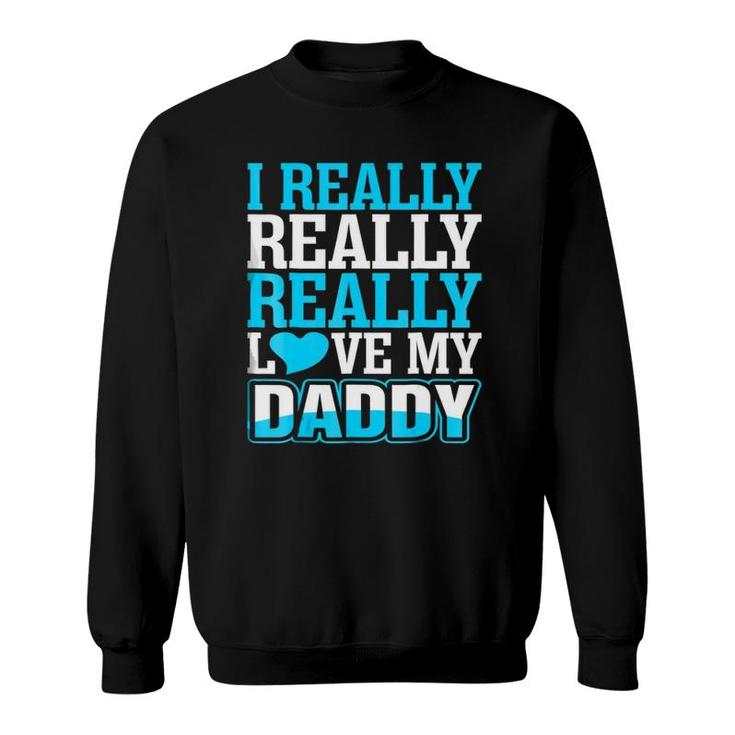 I Really Love My Daddy Sweatshirt