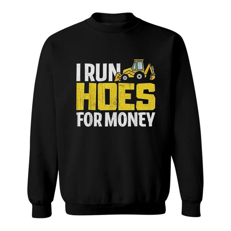 I Run Hoes For Money  Funny Construction Worker Gift Sweatshirt