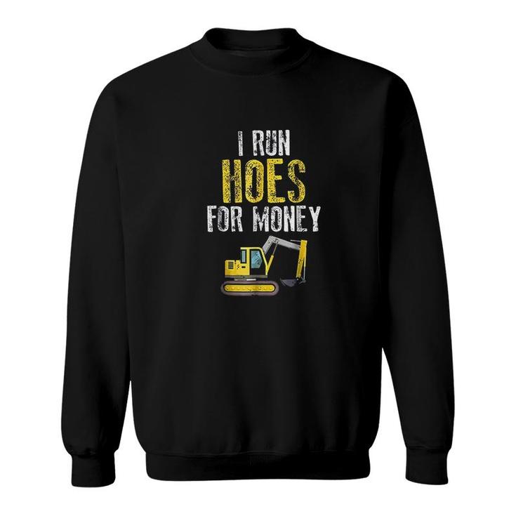I Run Hoes For Money Funny Construction Worker Humor Sweatshirt