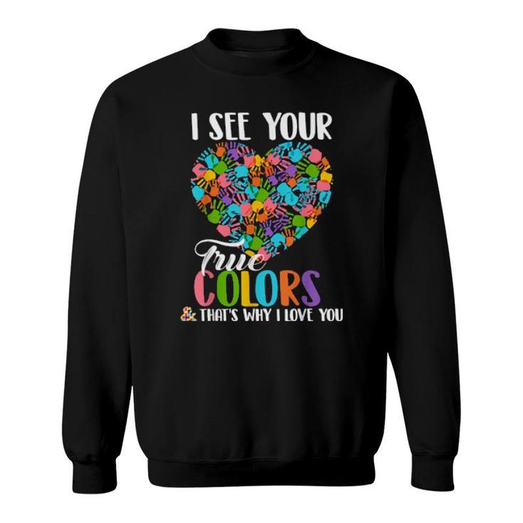 I See Your True Colors That's Why I Love You Autism  Sweatshirt