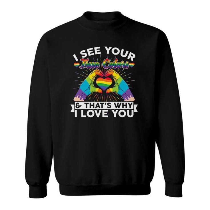 I See Your True Colors That's Why I Love You Lgbt Pride Sweatshirt