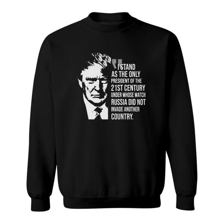 I Stand As The Only President Of The 21St Century Sweatshirt