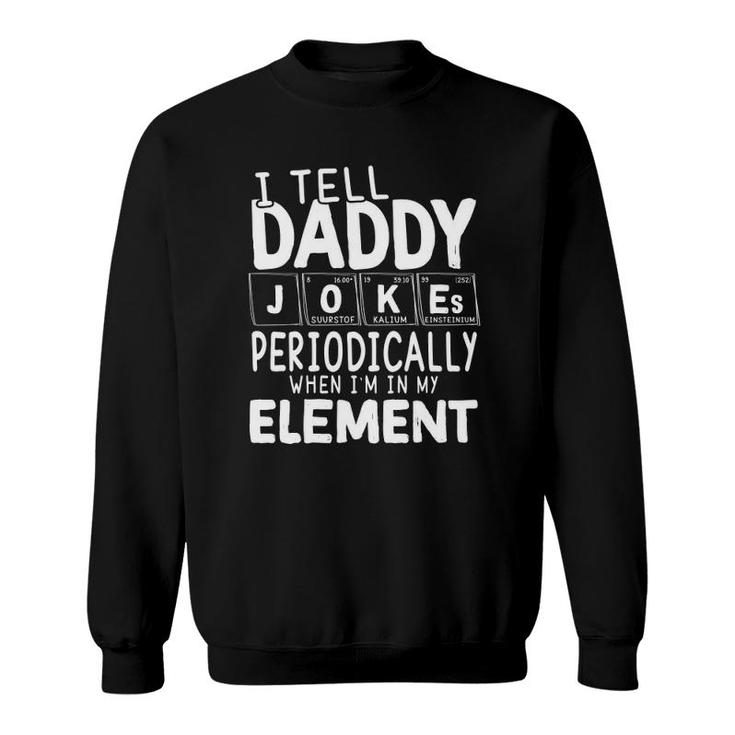 I Tell Daddy Jokes Periodically When I'm In My Element Periodic Table Sweatshirt