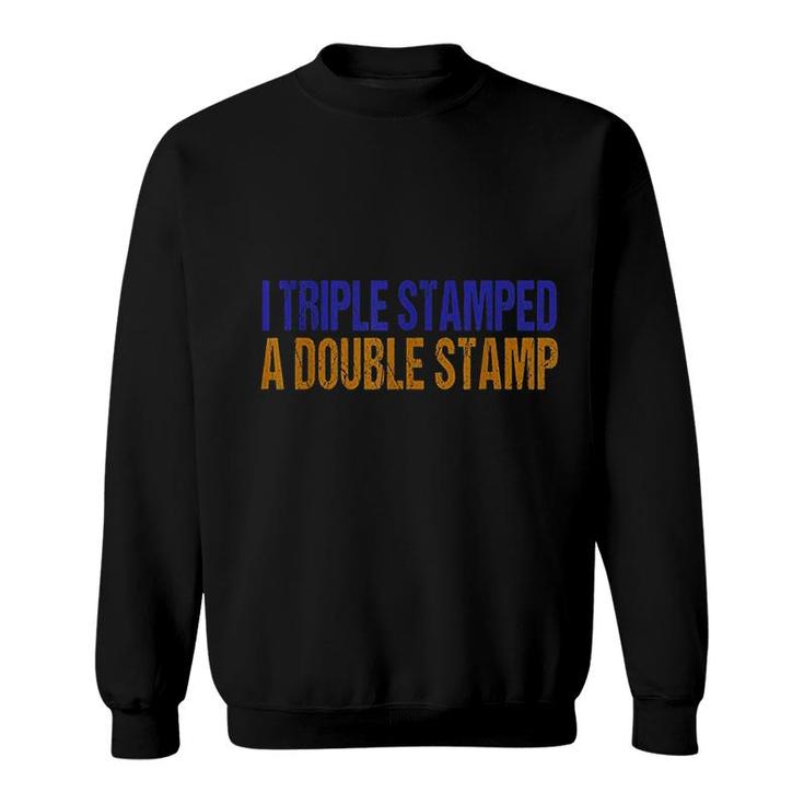 I Triple Stamped A Double Stamp Sweatshirt