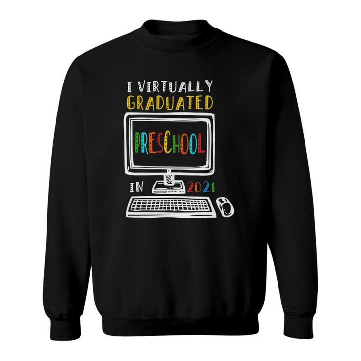 I Virtually Graduated Preschool Class 2021 Graduation Sweatshirt