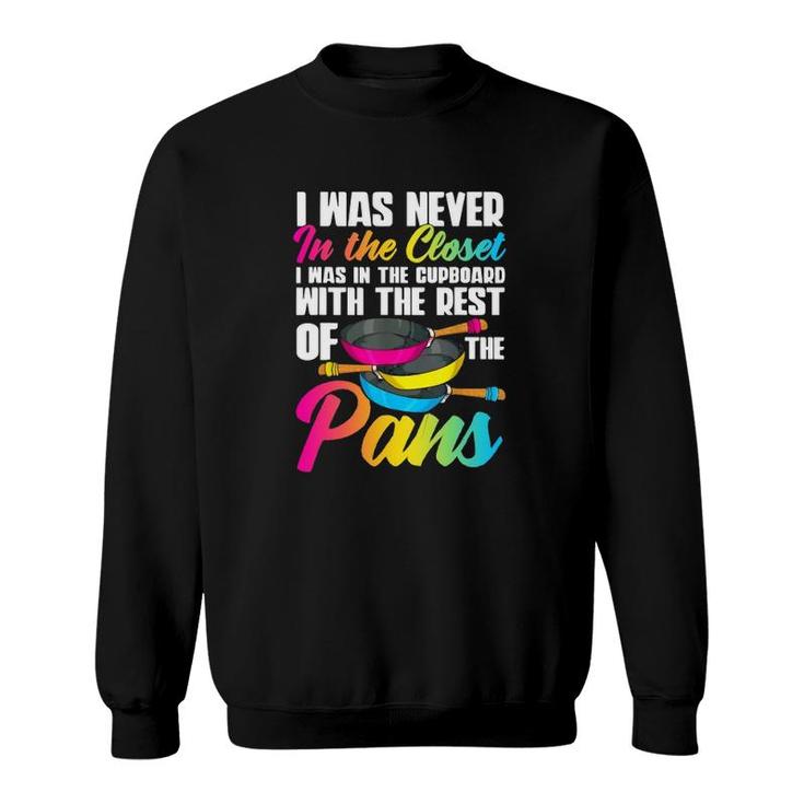 I Was Never In Closet I Was In Cupboard With The Pans Sweatshirt