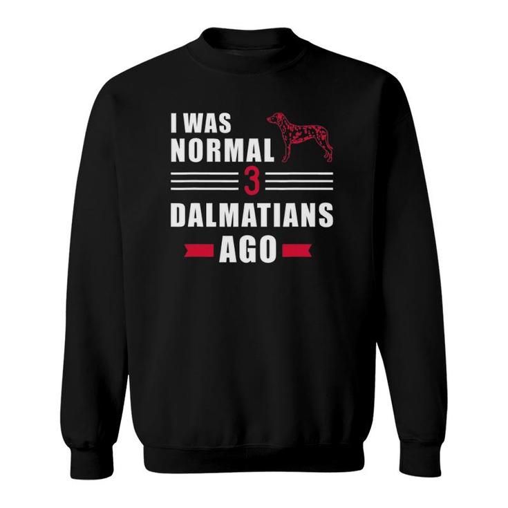 I Was Normal 3 Dalmatians Ago Sweatshirt