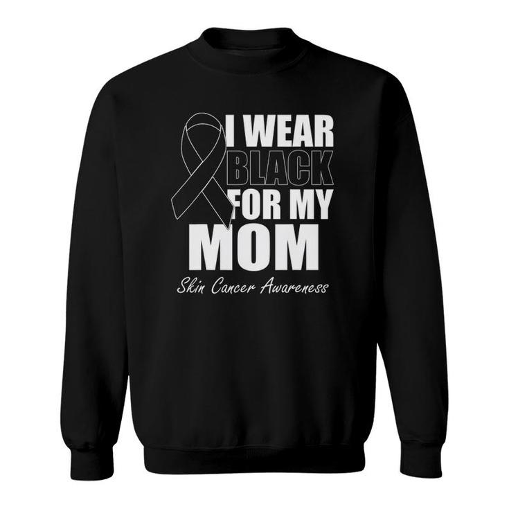 I Wear Black For My Mom Skin Cancer Awareness Sweatshirt