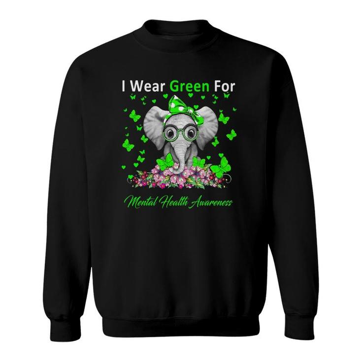 I Wear Green For Mental Health Awareness Elephant Gifts Sweatshirt