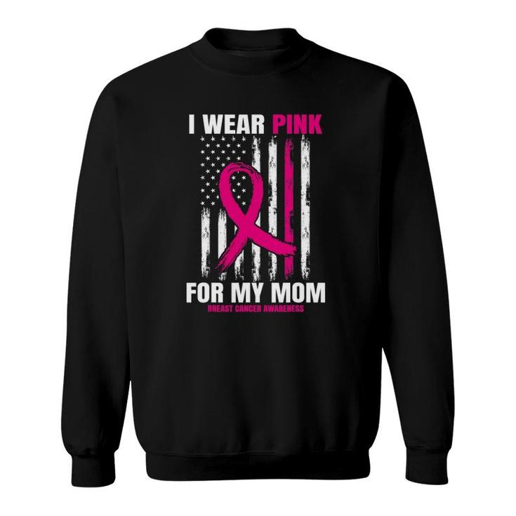 I Wear Pink For My Mom Breast Cancer Awareness American Flag Sweatshirt