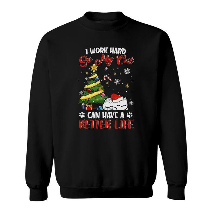 I Work Hard So My Cat Can Have A Better Life Xmas Sweatshirt