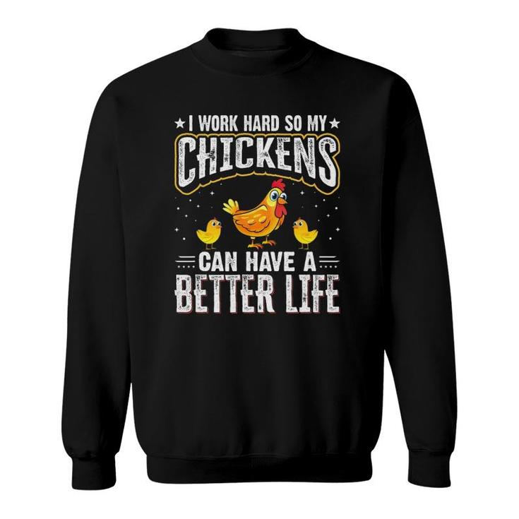 I Work Hard So My Chickens Can Have A Better Life - Chicken Sweatshirt