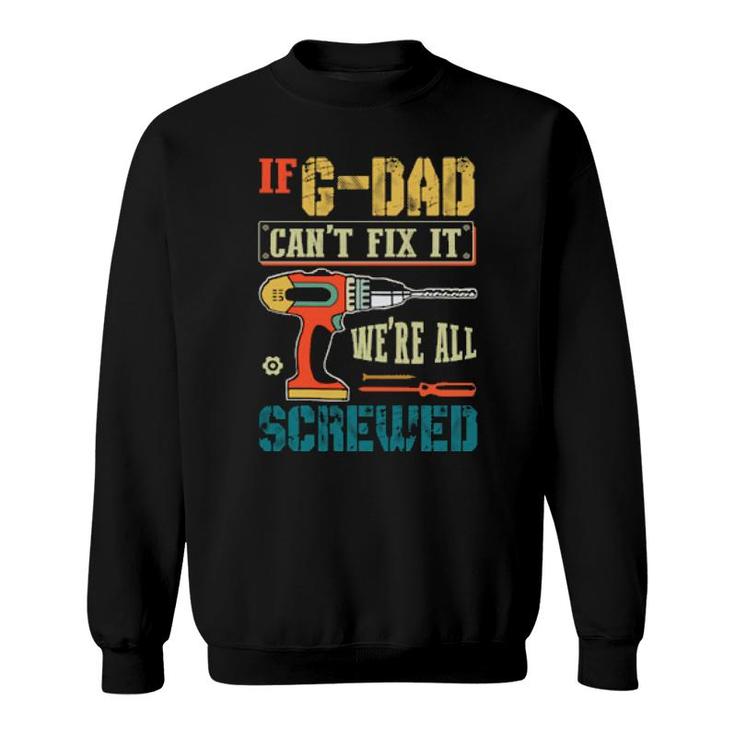 If Can’T Fix It, We’Re All Screwed Grandpa  Sweatshirt