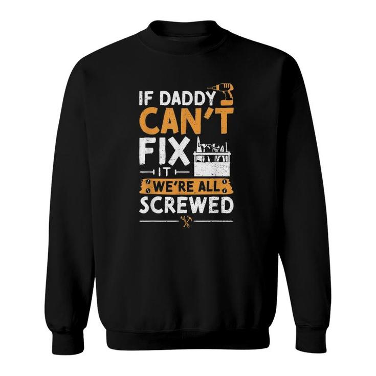 If Daddy Can't Fix It We're All Screwed - Vatertag Sweatshirt