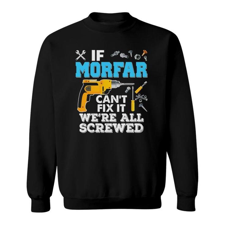 If Morfar Can't Fix It We're All Screwed Father's Day Sweatshirt
