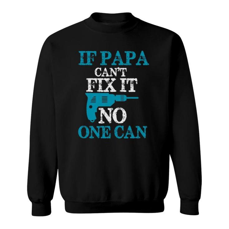 If Papa Can't Fix It No One Can Funny Dad Sweatshirt