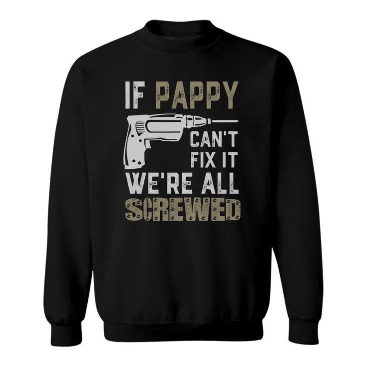 If Pappy Can't Fix It We're All Screwed Grandpa Gift Dad Men Sweatshirt