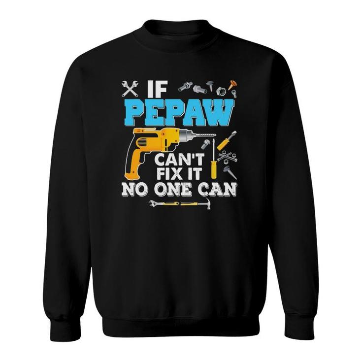 If Pepaw Can't Fix It No One Can Father's Day Papa Dad Sweatshirt