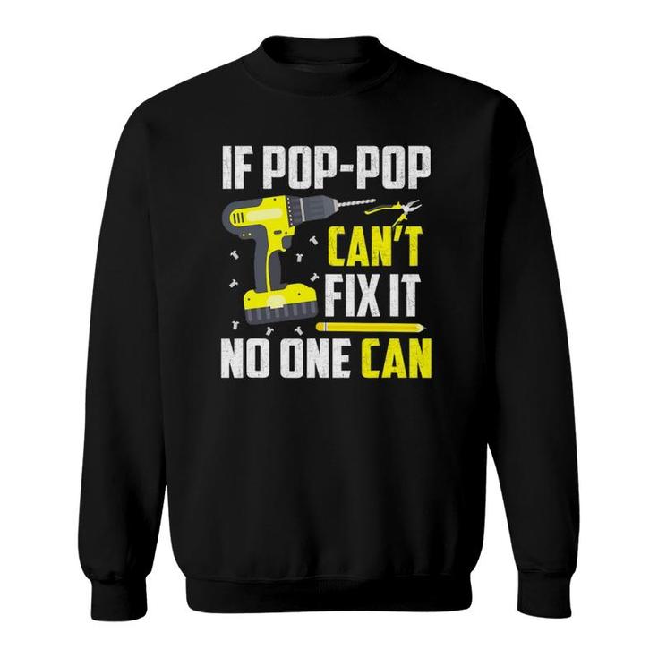 If Pop-Pop Can't Fix It No One Can - Grandpa Dad Funny Gift Sweatshirt
