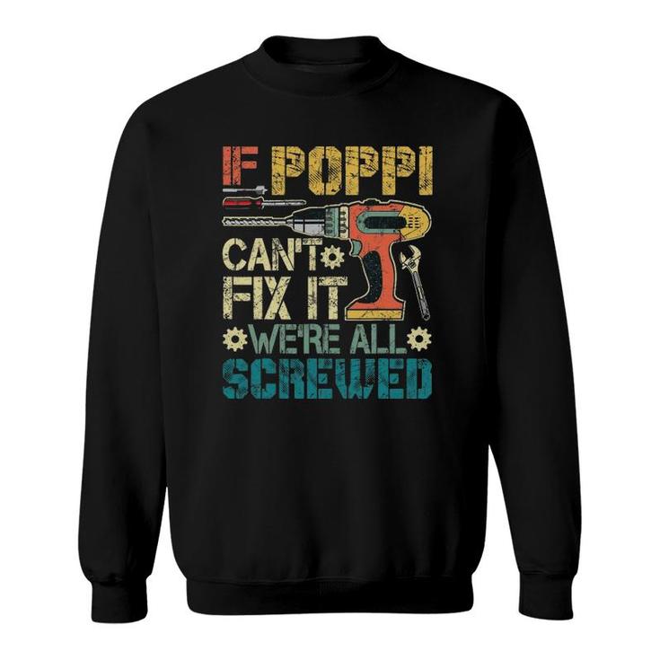 If Poppi Can't Fix It We're All Screwed Funny Fathers Gift Sweatshirt