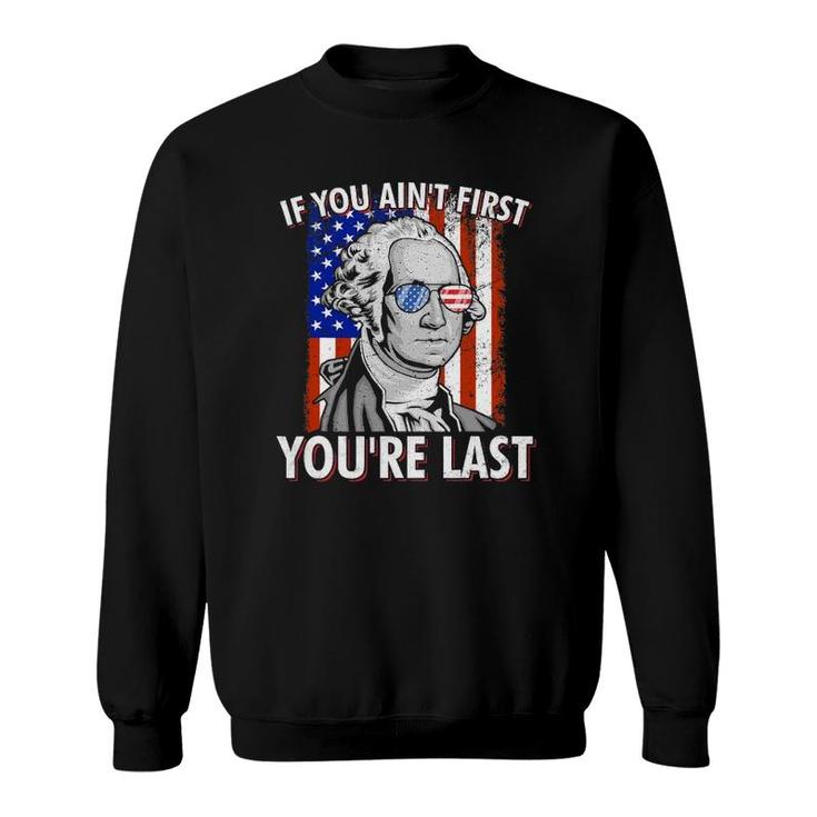 If You Ain't First You're Last American Usa Flag 4Th Of July Sweatshirt