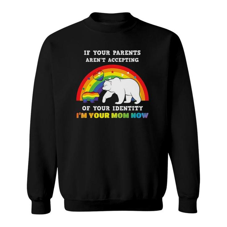 If Your Parents Aren't Accepting I'm Your Mom Lgbt Gay Pride Sweatshirt
