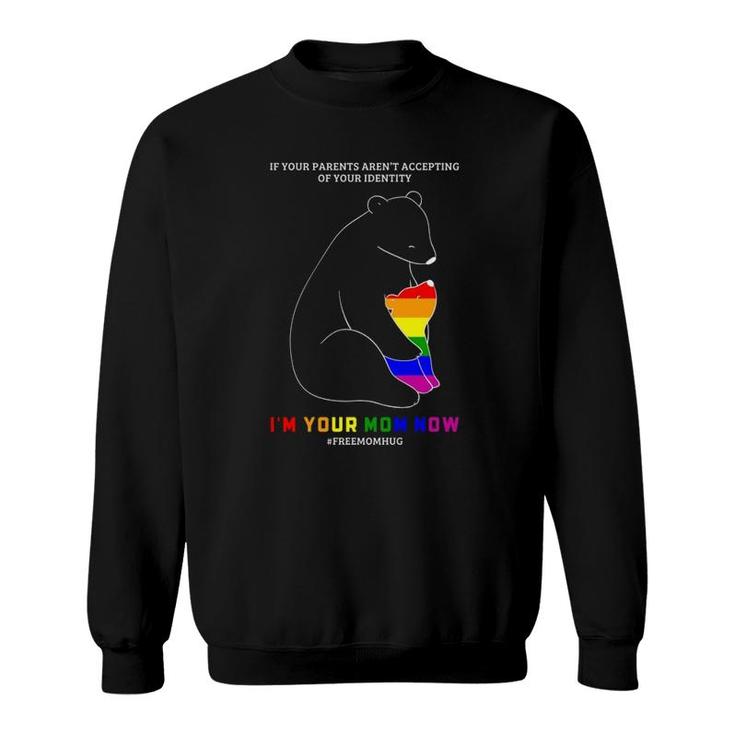 If Your Parents Aren't Accepting I'm Your Mom Now Lgbt Pride Sweatshirt
