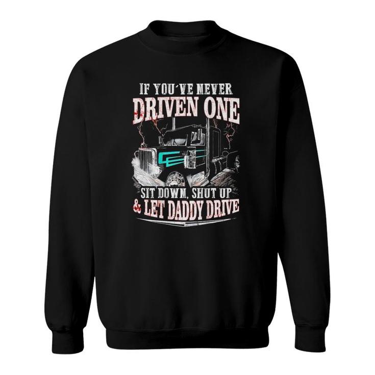 If You've Never Driven One Sit Down Shut Up Let Daddy Drive Sweatshirt