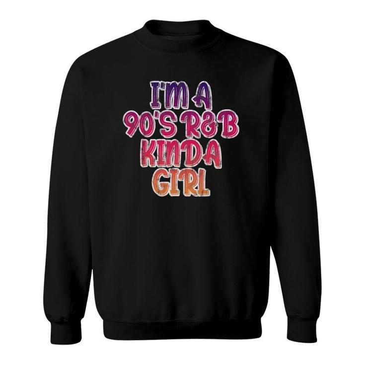 I'm A 90'S R&B Kinda Girl Sweatshirt