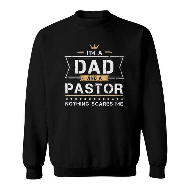 I'm A Dad And A Pastor Nothing Scare Me Christan Father's Day Sweatshirt