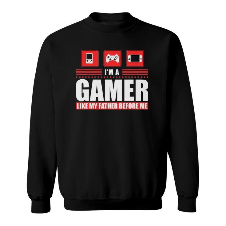 I'm A Gamer Like My Father Before Me Gaming Sweatshirt