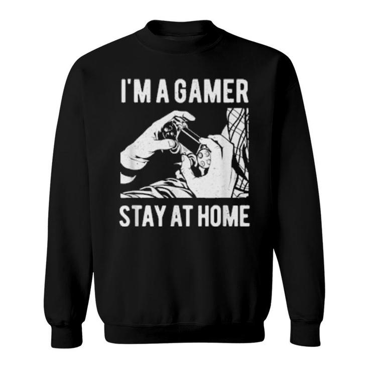 Im A Gamer Stay At Home Player Video Games Spiritous Idea Sweatshirt