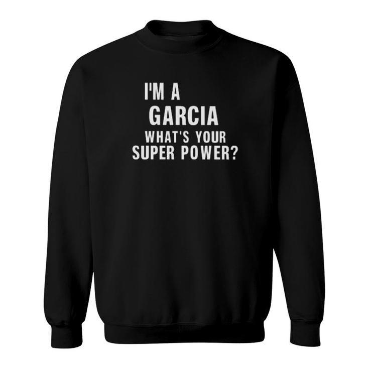 I'm A Garcia What's Your Superpower  Sweatshirt