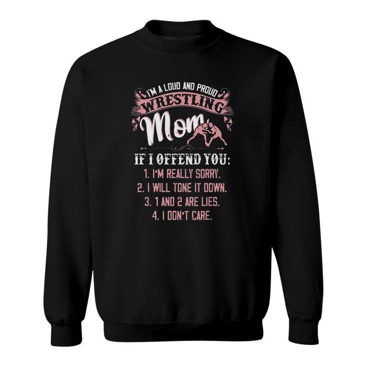 I'm A Loud And Proud Wrestling Mom If I Offend You Mother's Day Sweatshirt