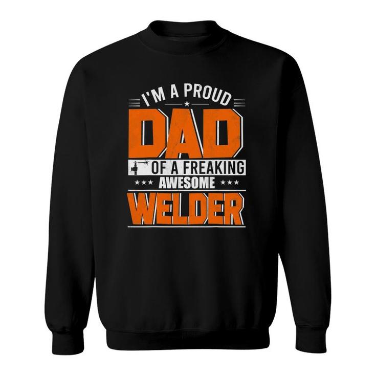 I'm A Proud Dad Of A Welder Happy Father's Day Welder Lover Sweatshirt