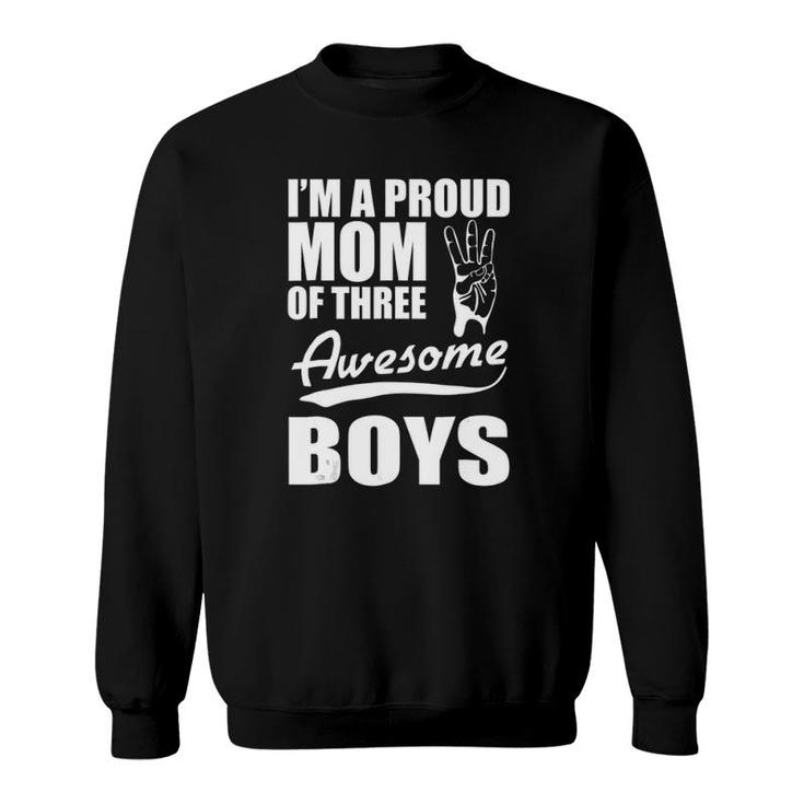 I'm A Proud Mom Of Three Awesome Boys Funny Mother Sweatshirt