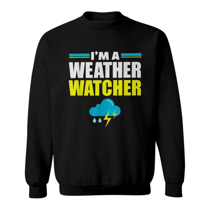 Im A Weather Watcher Funny Sweatshirt