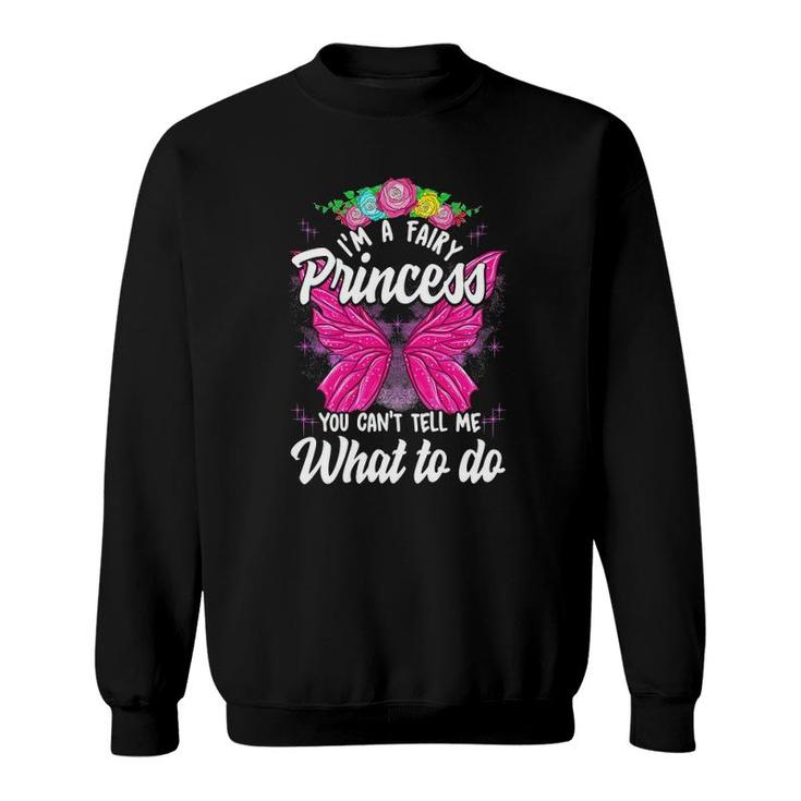 I'm Fairy Princess You Can't Tell Me What To Do Cute Girly Sweatshirt