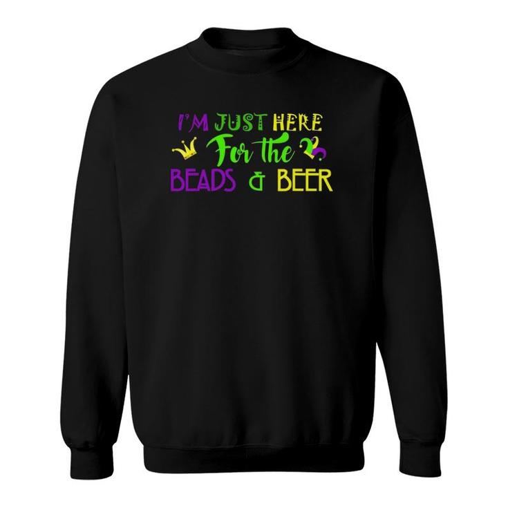 I'm Just Here For The Beads & Beer For Mardi Gras Fans Sweatshirt