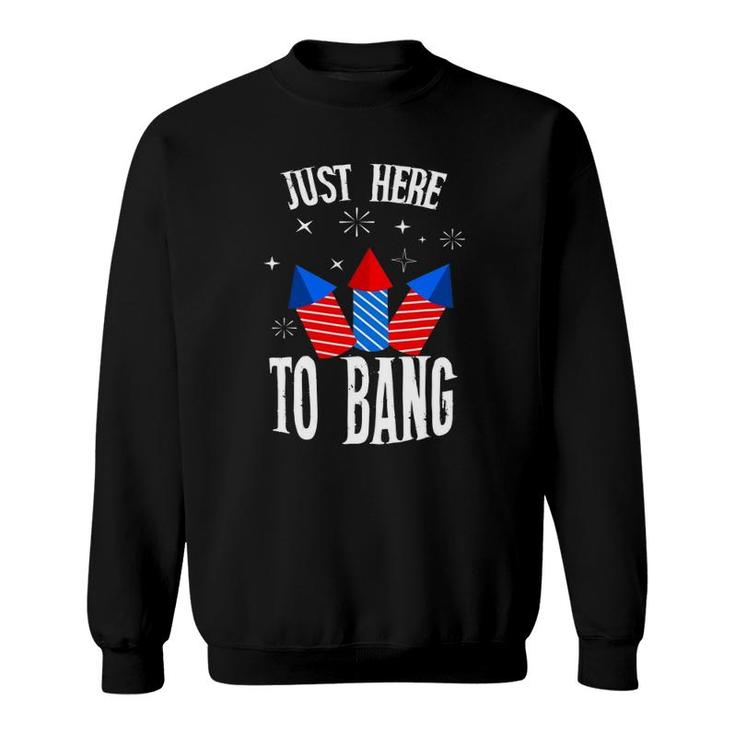 I'm Just Here To Bang Funny 4Th July American Flag Outfit Sweatshirt