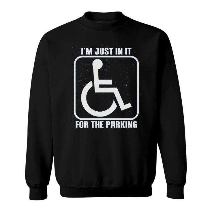 Im Just In It For Parking Funny Handicap Sweatshirt